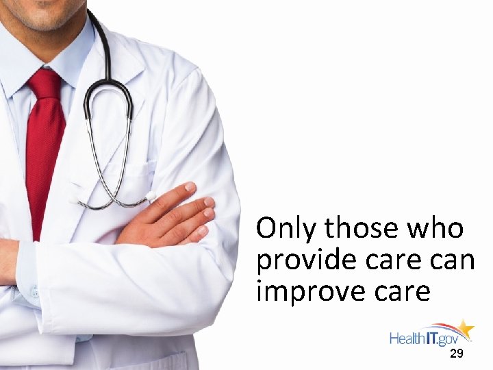 Only those who provide care can improve care 29 