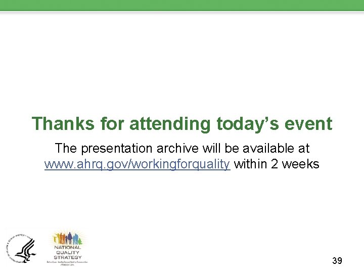 Thanks for attending today’s event The presentation archive will be available at www. ahrq.