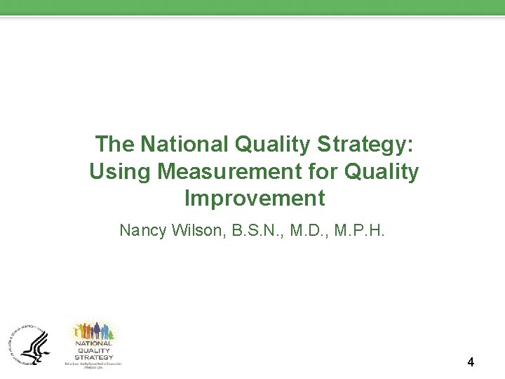 The National Quality Strategy: Using Measurement for Quality Improvement Nancy Wilson, B. S. N.