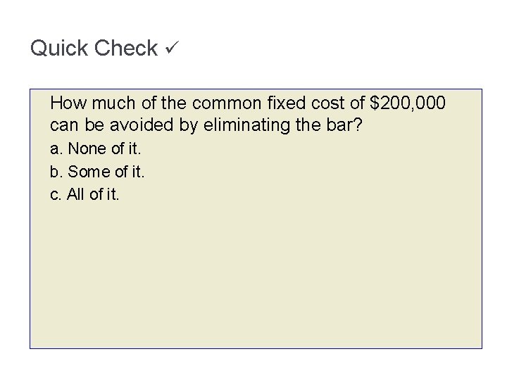 Quick Check How much of the common fixed cost of $200, 000 can be