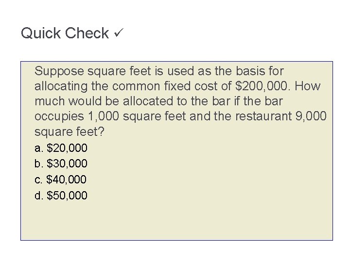 Quick Check Suppose square feet is used as the basis for allocating the common