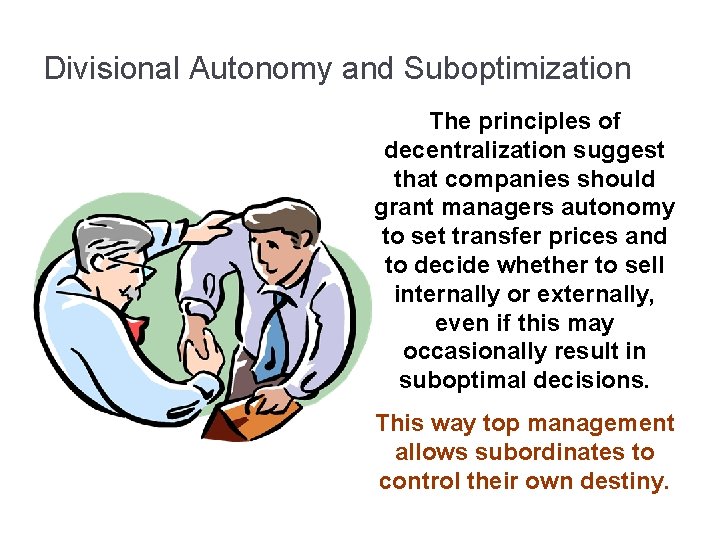 Divisional Autonomy and Suboptimization The principles of decentralization suggest that companies should grant managers