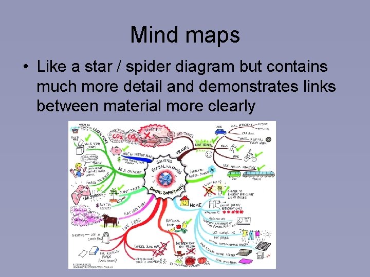 Mind maps • Like a star / spider diagram but contains much more detail