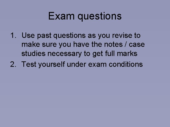 Exam questions 1. Use past questions as you revise to make sure you have