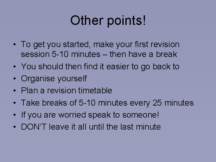 Other points! • To get you started, make your first revision session 5 -10