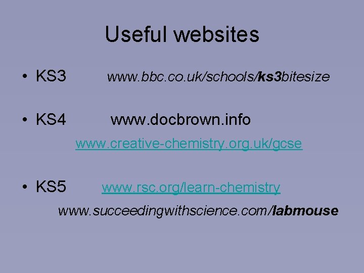 Useful websites • KS 3 • KS 4 www. bbc. co. uk/schools/ks 3 bitesize