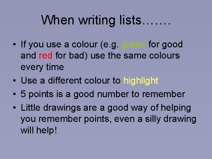 When writing lists……. • If you use a colour (e. g. green for good