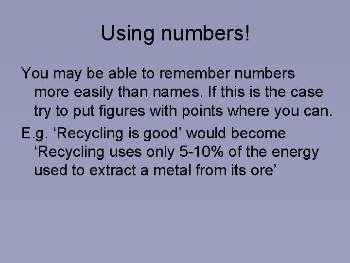 Using numbers! You may be able to remember numbers more easily than names. If