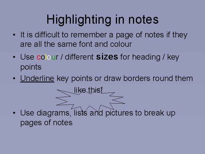 Highlighting in notes • It is difficult to remember a page of notes if