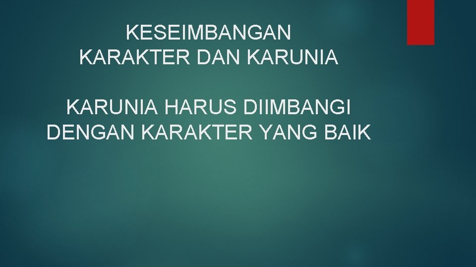 KESEIMBANGAN KARAKTER DAN KARUNIA HARUS DIIMBANGI DENGAN KARAKTER YANG BAIK 