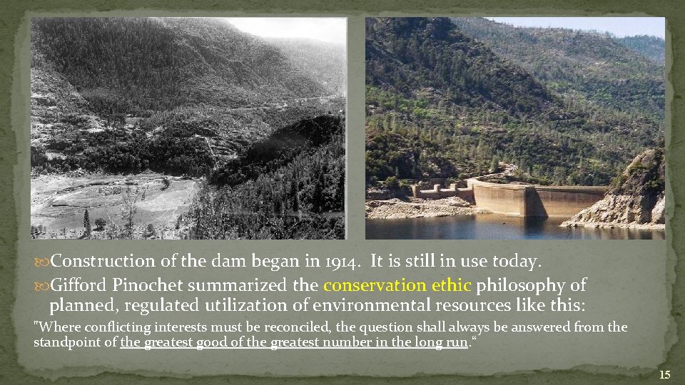  Construction of the dam began in 1914. It is still in use today.