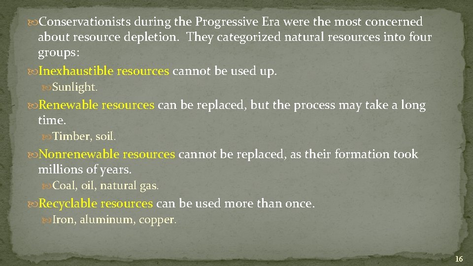  Conservationists during the Progressive Era were the most concerned about resource depletion. They