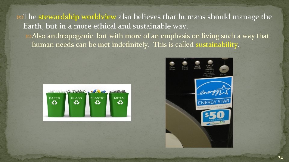  The stewardship worldview also believes that humans should manage the Earth, but in