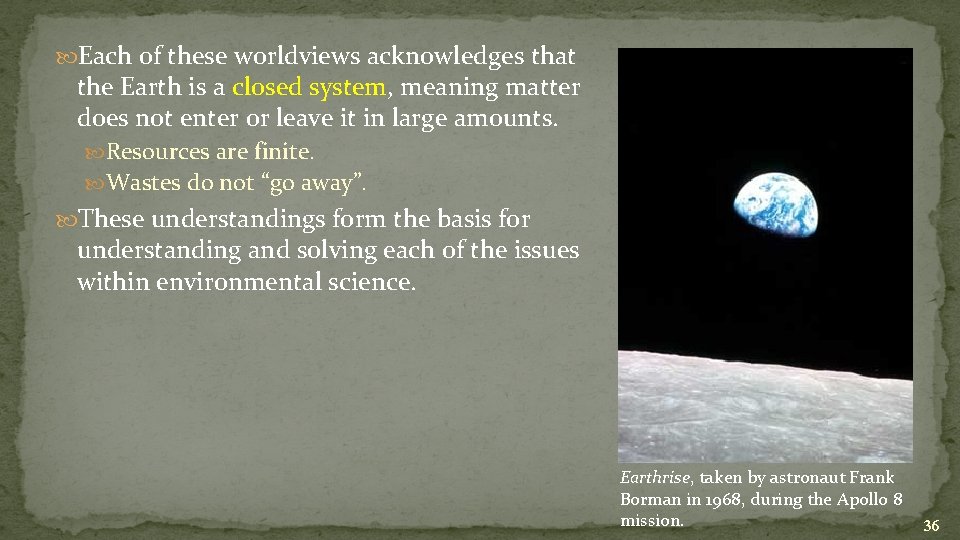  Each of these worldviews acknowledges that the Earth is a closed system, meaning