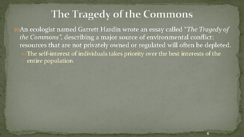 The Tragedy of the Commons An ecologist named Garrett Hardin wrote an essay called