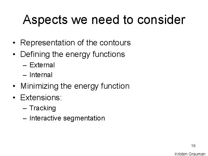 Aspects we need to consider • Representation of the contours • Defining the energy