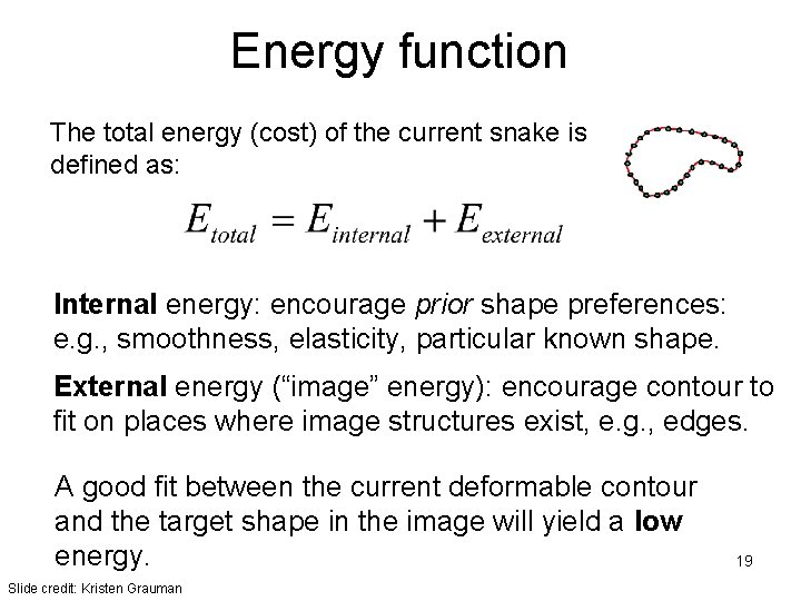 Energy function The total energy (cost) of the current snake is defined as: Internal