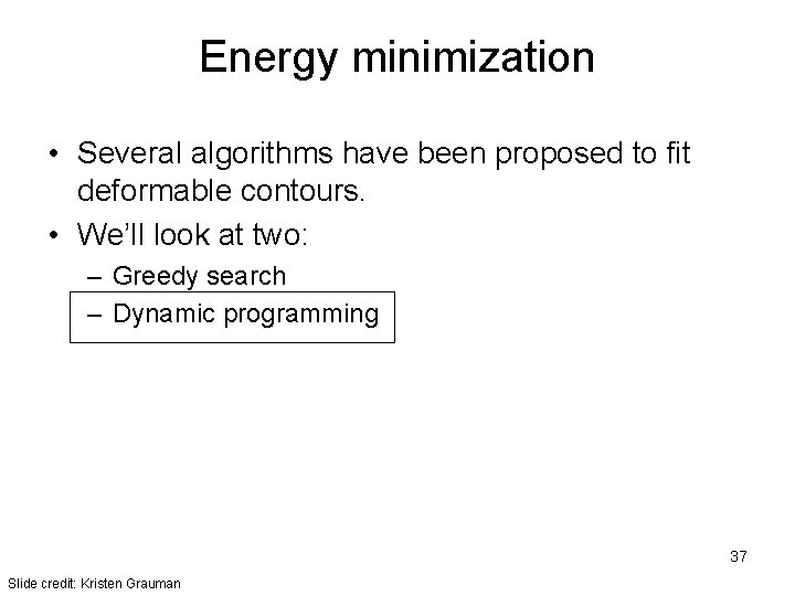 Energy minimization • Several algorithms have been proposed to fit deformable contours. • We’ll