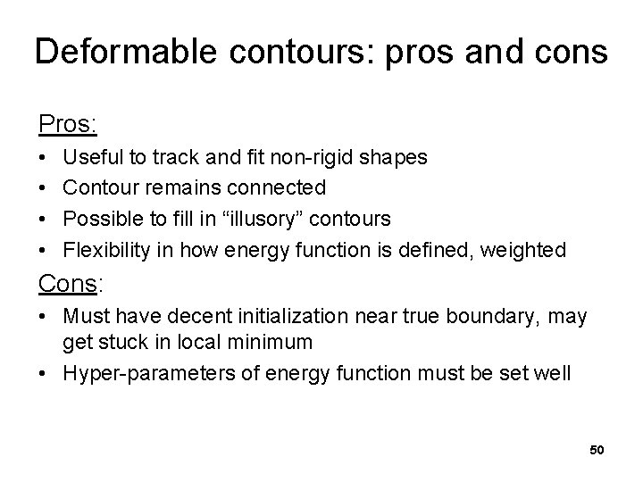 Deformable contours: pros and cons Pros: • • Useful to track and fit non-rigid
