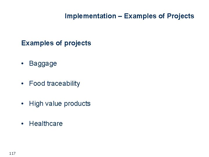 Implementation – Examples of Projects Examples of projects • Baggage • Food traceability • Implementation – Examples of Projects Examples of projects • Baggage • Food traceability •