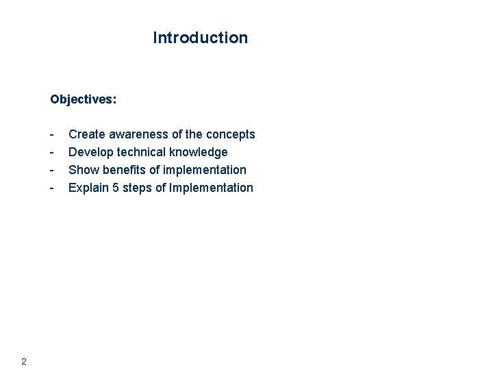 Introduction Objectives: - 2 Create awareness of the concepts Develop technical knowledge Show benefits Introduction Objectives: - 2 Create awareness of the concepts Develop technical knowledge Show benefits