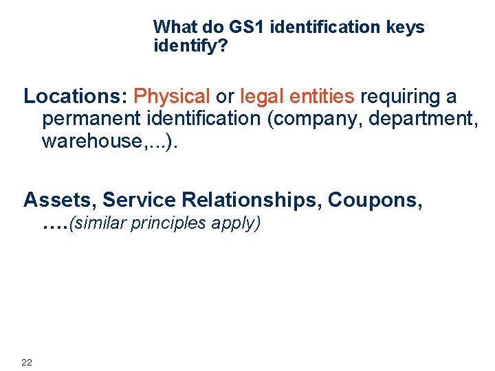 What do GS 1 identification keys identify? Locations: Physical or legal entities requiring a What do GS 1 identification keys identify? Locations: Physical or legal entities requiring a