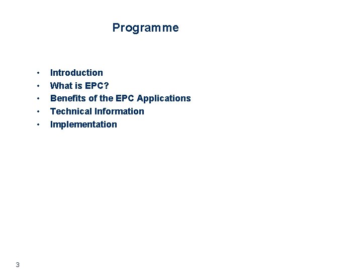 Programme • • • 3 Introduction What is EPC? Benefits of the EPC Applications Programme • • • 3 Introduction What is EPC? Benefits of the EPC Applications
