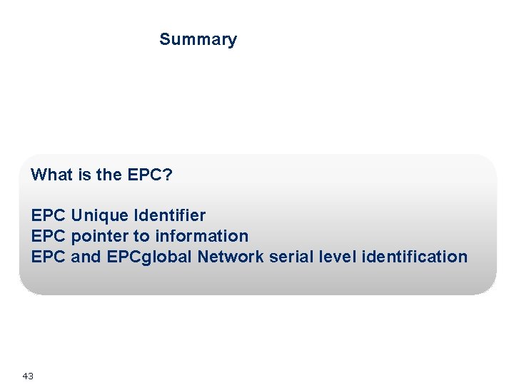 Summary What is the EPC? EPC Unique Identifier EPC pointer to information EPC and Summary What is the EPC? EPC Unique Identifier EPC pointer to information EPC and