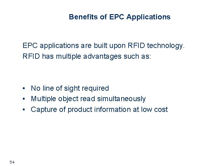 Benefits of EPC Applications EPC applications are built upon RFID technology. RFID has multiple Benefits of EPC Applications EPC applications are built upon RFID technology. RFID has multiple