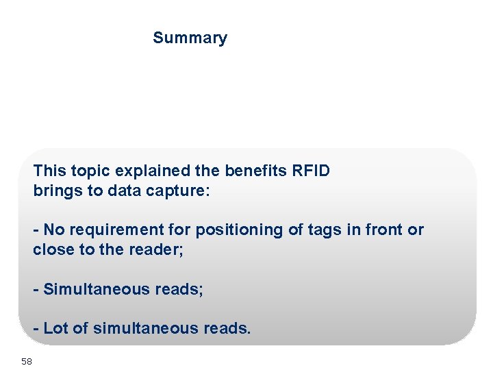 Summary This topic explained the benefits RFID brings to data capture: - No requirement Summary This topic explained the benefits RFID brings to data capture: - No requirement