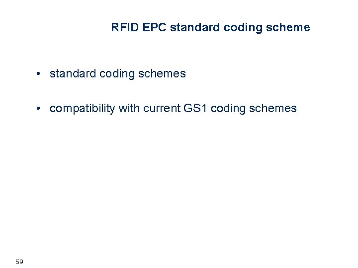 RFID EPC standard coding scheme • standard coding schemes • compatibility with current GS RFID EPC standard coding scheme • standard coding schemes • compatibility with current GS
