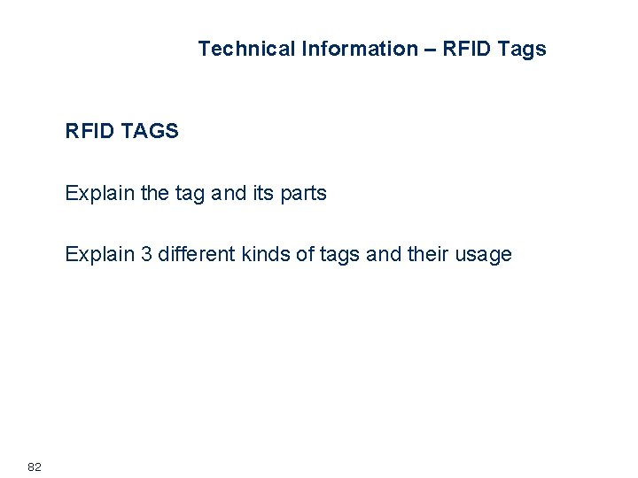 Technical Information – RFID Tags RFID TAGS Explain the tag and its parts Explain Technical Information – RFID Tags RFID TAGS Explain the tag and its parts Explain
