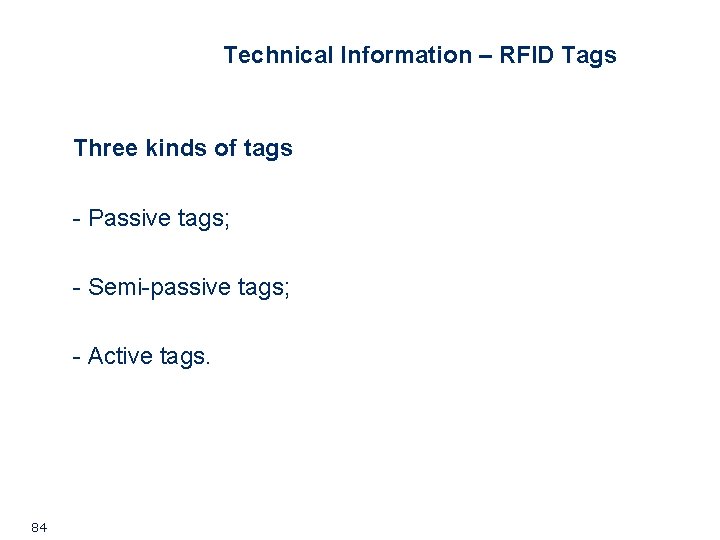 Technical Information – RFID Tags Three kinds of tags - Passive tags; - Semi-passive Technical Information – RFID Tags Three kinds of tags - Passive tags; - Semi-passive