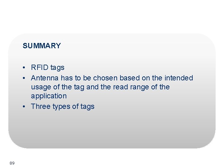 SUMMARY • RFID tags • Antenna has to be chosen based on the intended SUMMARY • RFID tags • Antenna has to be chosen based on the intended