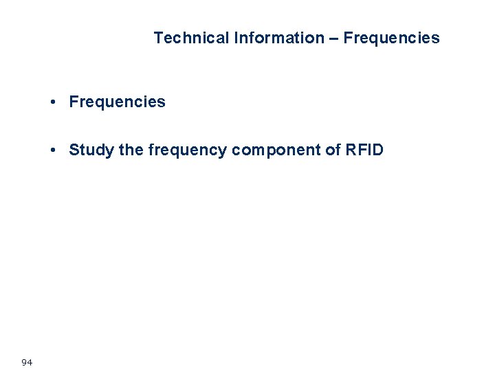 Technical Information – Frequencies • Study the frequency component of RFID 94 Technical Information – Frequencies • Study the frequency component of RFID 94