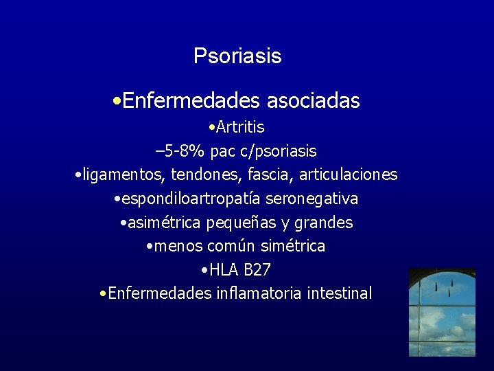 Psoriasis • Enfermedades asociadas • Artritis – 5 -8% pac c/psoriasis • ligamentos, tendones,