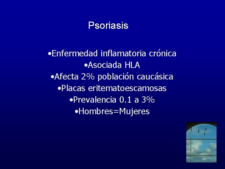 Psoriasis • Enfermedad inflamatoria crónica • Asociada HLA • Afecta 2% población caucásica •