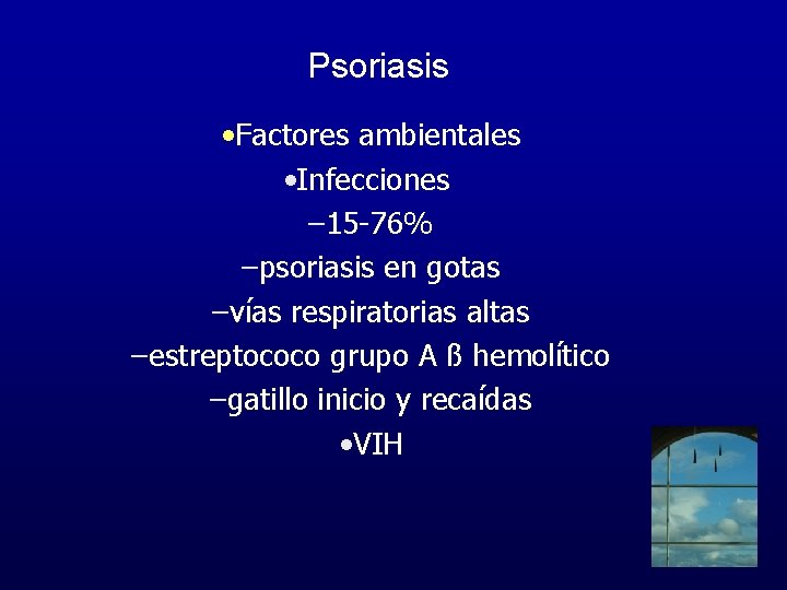 Psoriasis • Factores ambientales • Infecciones – 15 -76% –psoriasis en gotas –vías respiratorias