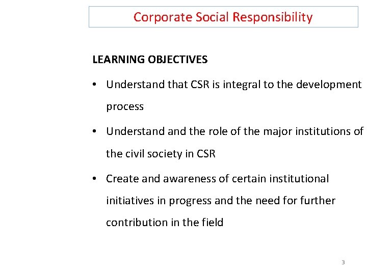 Corporate Social Responsibility LEARNING OBJECTIVES • Understand that CSR is integral to the development