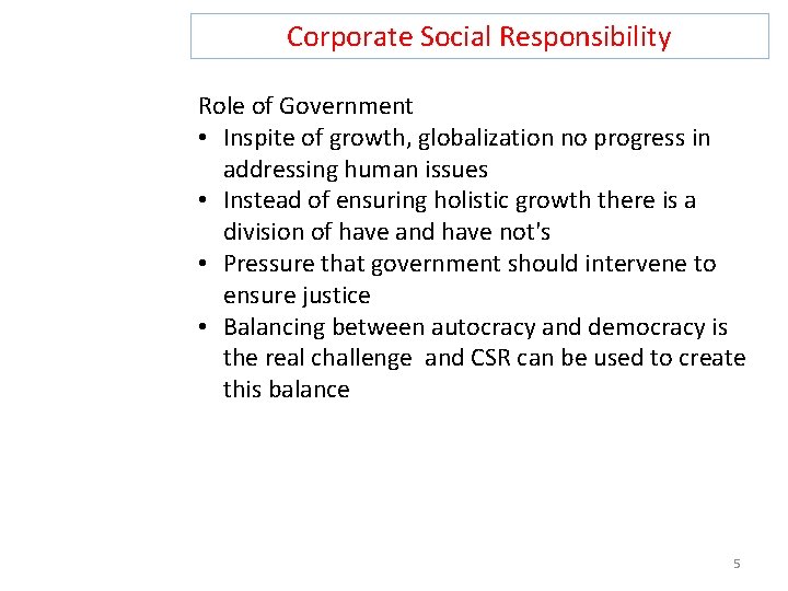 Corporate Social Responsibility Role of Government • Inspite of growth, globalization no progress in