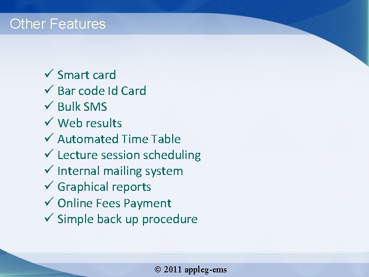 Other Features Smart card Bar code Id Card Bulk SMS Web results Automated Time
