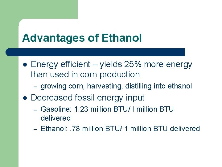 Advantages of Ethanol l Energy efficient – yields 25% more energy than used in