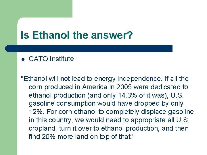 Is Ethanol the answer? l CATO Institute "Ethanol will not lead to energy independence.