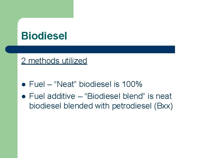 Biodiesel 2 methods utilized l l Fuel – “Neat” biodiesel is 100% Fuel additive