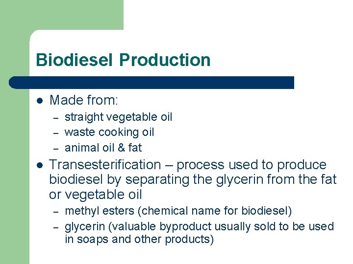Biodiesel Production l Made from: – – – l straight vegetable oil waste cooking
