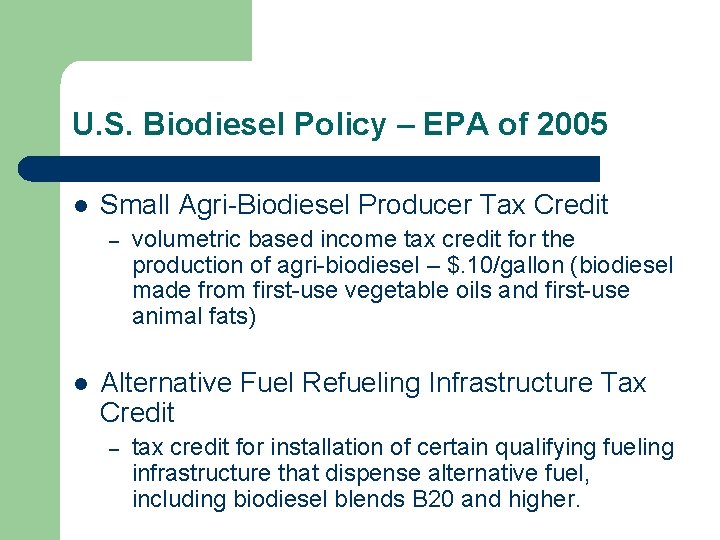 U. S. Biodiesel Policy – EPA of 2005 l Small Agri-Biodiesel Producer Tax Credit