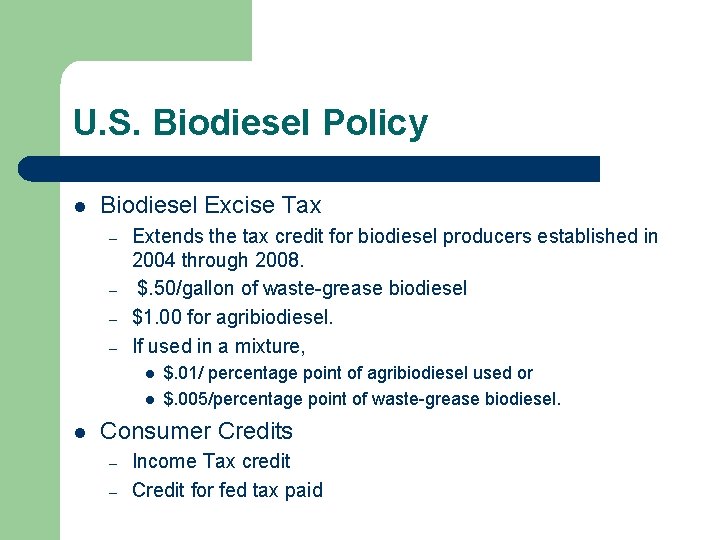 U. S. Biodiesel Policy l Biodiesel Excise Tax – – Extends the tax credit