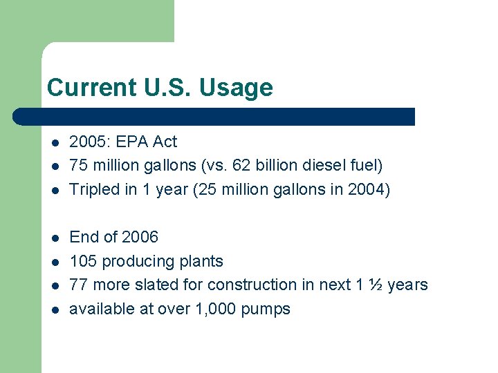 Current U. S. Usage l l l l 2005: EPA Act 75 million gallons