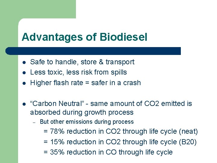 Advantages of Biodiesel l l Safe to handle, store & transport Less toxic, less