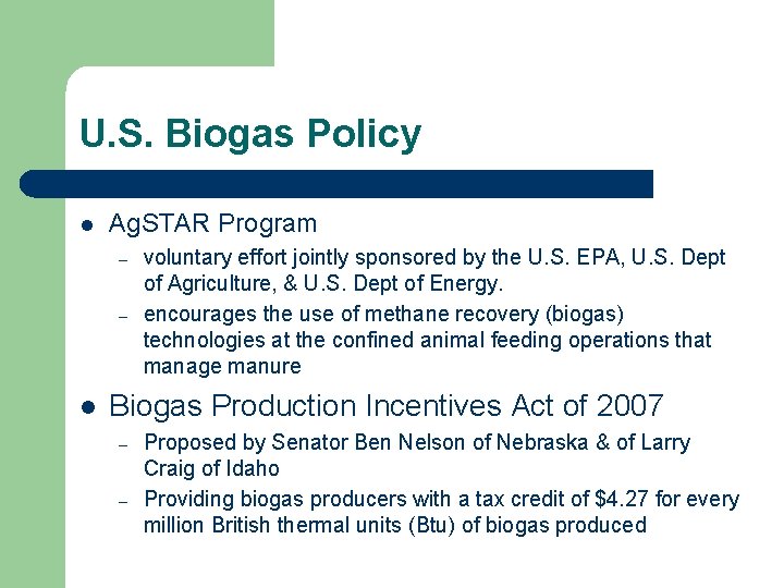 U. S. Biogas Policy l Ag. STAR Program – – l voluntary effort jointly